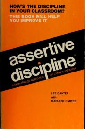book cover of Lee Canter's Assertive Discipline: Positive Behavior Management for Today's Classroom by Lee Canter