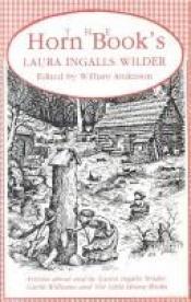 book cover of Horn Book's Laura Ingalls Wilder: Articles About and by Laura Ingalls Wilder, Garth Williams, and the Little House Books by Laura Ingalls Wilder