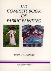 book cover of The Complete Book of Fabric Painting by Linda S. Kanzinger