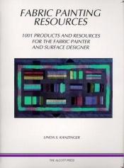 book cover of Fabric Painting Resources: 1001 Products and Resources for the Fabric Painter and Surface Designer by Linda S. Kanzinger