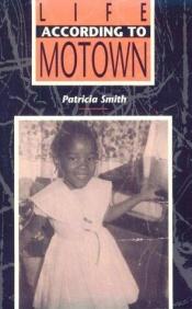 book cover of Life according to Motown by Patricia Smith