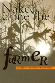 book cover of Naked came the farmer : a round-robin rural romance and murder mystery by Philip José Farmer