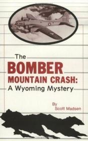 book cover of The bomber mountain crash story : a Wyoming mystery by R. Scott Madsen