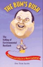 book cover of The Bum's Rush: The Selling of Environmental Backlash : phrases and fallacies of Rush Limbaugh by Donald Trent Jacobs
