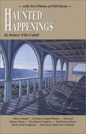 book cover of Haunted Happenings: With New Photos of Old Ghosts (New England's Collectible Classics) by Robert Cahill