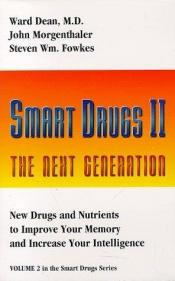 book cover of Smart drugs II : the next generation : new drugs and nutrients to improve your memory and increase your intelligence by Ward Dean