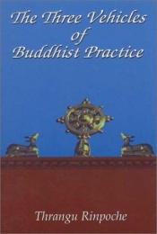 book cover of The Three Vehicles of Buddhist Practice by Thrangu Rinpoche