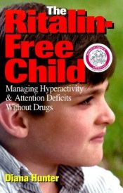 book cover of The Ritalin-Free Child: Managing Hyperactivity & Attention Deficits Without Drugs by Diana Hunter