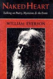 book cover of Naked heart : talking on poetry, mysticism, and the erotic by William Everson