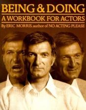 book cover of Being and Doing: A Workbook for Actors by Eric Morris