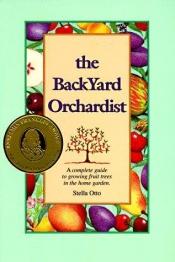 book cover of The Backyard Orchardist: Complete Guide to Growing Fruit Trees in the Home Garden by Stella Otto