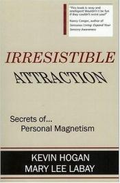 book cover of Irresistible Attraction: Secrets of Personal Magnetism by Kevin Hogan