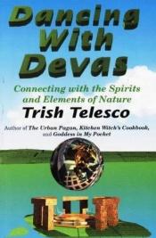 book cover of Dancing With Devas: Connecting With the Spirits and Elements of Nature by Patricia Telesco