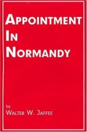 book cover of Appointment in Normandy by Walter W. Jaffee