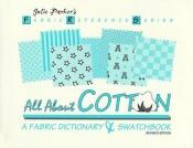 book cover of All about cotton : a fabric dictionary & swatchbook by Julie Parker