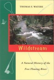 book cover of Wildstream: A Natural History of the Free Flowing River by Thomas F. Waters