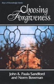book cover of Choosing Forgiveness by John Loren Sandford|Paula Sandford