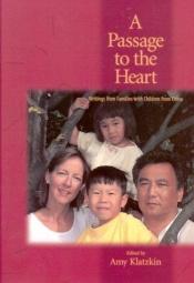 book cover of A Passage to the Heart : Writings from Families with Children from China by Unknown