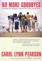 book cover of No More Goodbyes: Circling the Wagons Around Our Gay Loved Ones by Carol Lynn Pearson