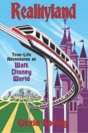 book cover of Realityland: True-Life Adventures at Walt Disney World by David Koenig