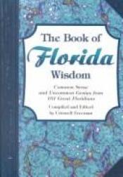 book cover of Book of Florida Wisdom, The: Common Sense and Uncommon Genius From 101 Great Floridians by Criswell Freeman