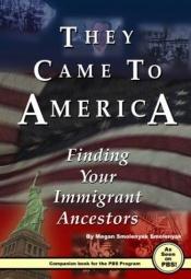 book cover of They Came To America: Finding Your Immigrant Ancestors by Megan Smolenyak