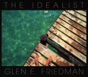 book cover of The Idealist: In My Eyes 25 Years by Glen E. Friedman