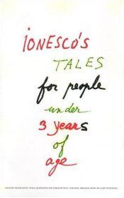 book cover of Ionesco's Tales for People Under 3 Years of Age: A Play with Music and Songs by Eugène Ionesco