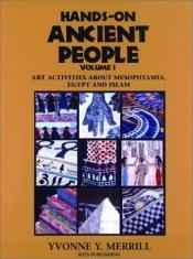 book cover of Hands-On Ancient People, Volume 1: Art Activities about Mesopotamia, Egypt, and Islam by Yvonne Y. Merrill