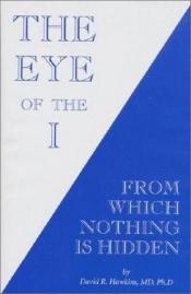 book cover of The eye of the I by David R. Hawkins