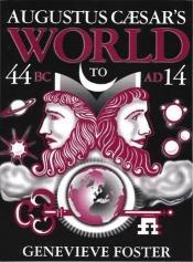 book cover of Augustus Caesar's world a story of ideas and events from B.C. 44 to 14 A.D by Genevieve Foster