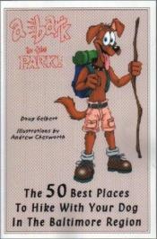 book cover of A Bark In The Park: The 50 Best Places To Hike With Your Dog In The Baltimore Region by Doug Gelbert