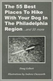 book cover of The 55 Best Places To Hike With Your Dog In The Philadelphia Region ... and 55 more by Doug Gelbert