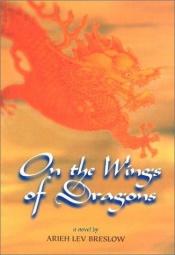 book cover of On the Wings of Dragons by Arieh Lev Breslow
