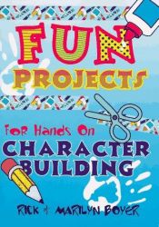book cover of Fun projects for hands on character building by Rick Boyer