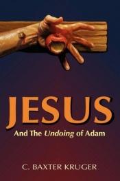 book cover of Jesus and the Undoing of Adam by C. Baxter Kruger