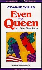 book cover of Even the Queen and Other Short Stories by Connie Willis
