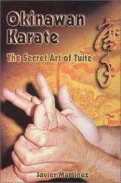 book cover of Okinawan Karate, The Secret Art of Tuite by Javier Martinez