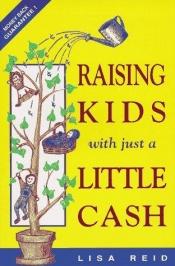 book cover of Raising Kids With Just a Little Cash by Lisa Reid