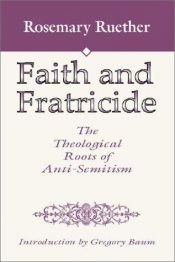 book cover of Faith and Fratricide: The Theological Roots of Anti-Semitism by Rosemary Radford Ruether