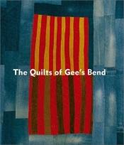 book cover of The Quilts of Gee's Bend: Masterpieces from a Lost Place by Alvia J. Wardlaw|Jane Livingston|John Beardsley|Museum of Fine Arts, Houston|Paul Arnett|William Arnett