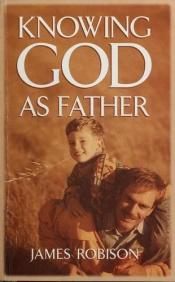 book cover of Knowing God as Father by James Robison