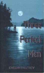 book cover of Three Perfect Men by Evelyn Palfrey
