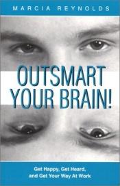 book cover of Outsmart Your Brain! How to Make Success Feel Easy by Marcia Reynolds