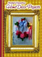 book cover of Annie's Favorite Home Decor Projects by Annie's Attic Publishing