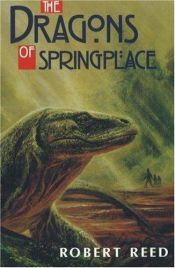 book cover of The dragons of Springplace by Robert Reed