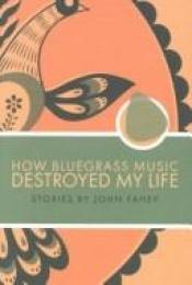 book cover of How bluegrass music destroyed my life by John Fahey
