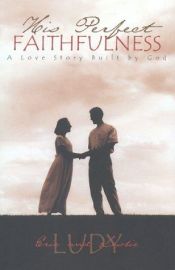 book cover of His Perfect Faithfulness - A Love Story Built By God by Leslie Ludy