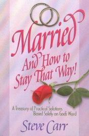 book cover of Married and How to Stay That Way: The Mystery of Oneness by Steve Carr