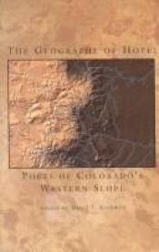 book cover of The Geography of Hope: Poets of Colorado's Western Slope by David J. Rothman